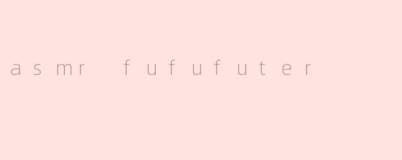 asmr fufufuter